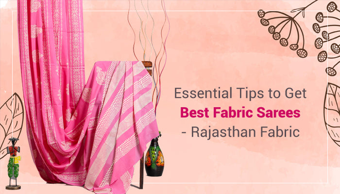Essential Tips to Get Best Fabric Sarees – Rajasthan Fabric