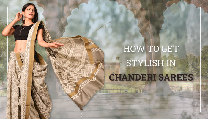 HOW TO GET STYLISH IN CHANDERI SAREES