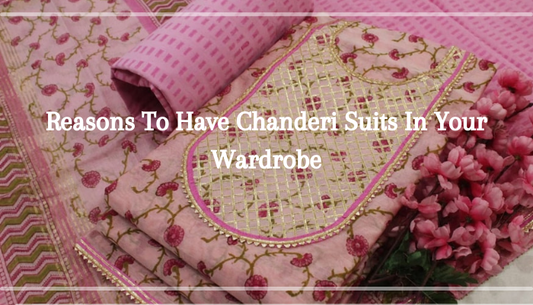 REASONS TO HAVE CHANDERI SUITS IN YOUR WARDROBE